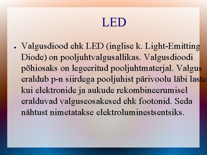 LED ● Valgusdiood ehk LED (inglise k. Light-Emitting Diode) on pooljuhtvalgusallikas. Valgusdioodi põhiosaks on