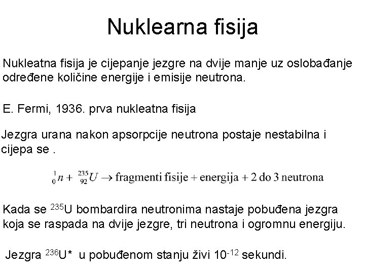 Nuklearna fisija Nukleatna fisija je cijepanje jezgre na dvije manje uz oslobađanje određene količine