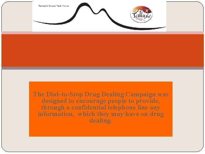 The Dial–to-Stop Drug Dealing Campaign was designed to encourage people to provide, through a