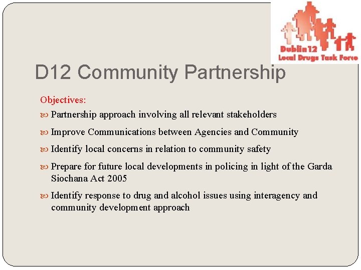 D 12 Community Partnership Objectives: Partnership approach involving all relevant stakeholders Improve Communications between