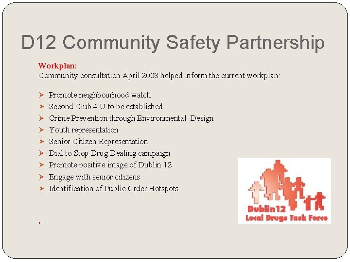 D 12 Community Safety Partnership Workplan: Community consultation April 2008 helped inform the current