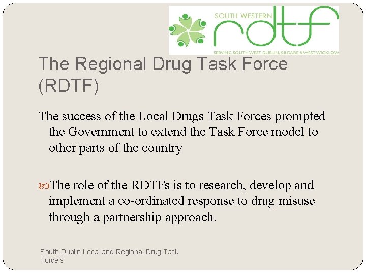 The Regional Drug Task Force (RDTF) The success of the Local Drugs Task Forces