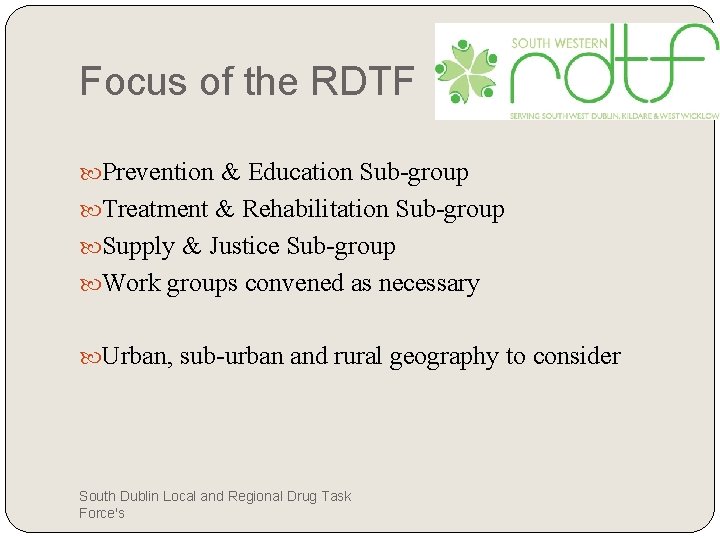 Focus of the RDTF Prevention & Education Sub-group Treatment & Rehabilitation Sub-group Supply &
