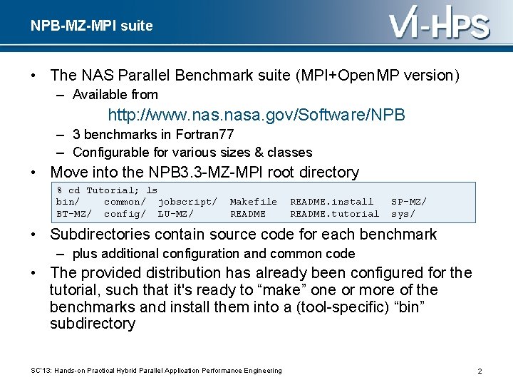 NPB-MZ-MPI suite • The NAS Parallel Benchmark suite (MPI+Open. MP version) – Available from