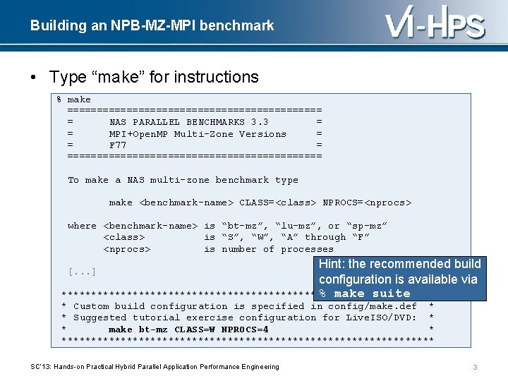 Building an NPB-MZ-MPI benchmark • Type “make” for instructions % make ====================== = NAS