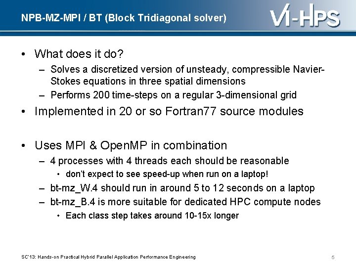 NPB-MZ-MPI / BT (Block Tridiagonal solver) • What does it do? – Solves a