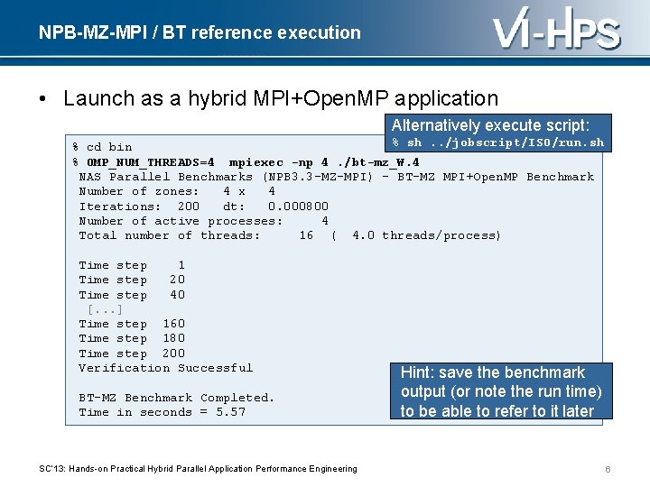 NPB-MZ-MPI / BT reference execution • Launch as a hybrid MPI+Open. MP application Alternatively