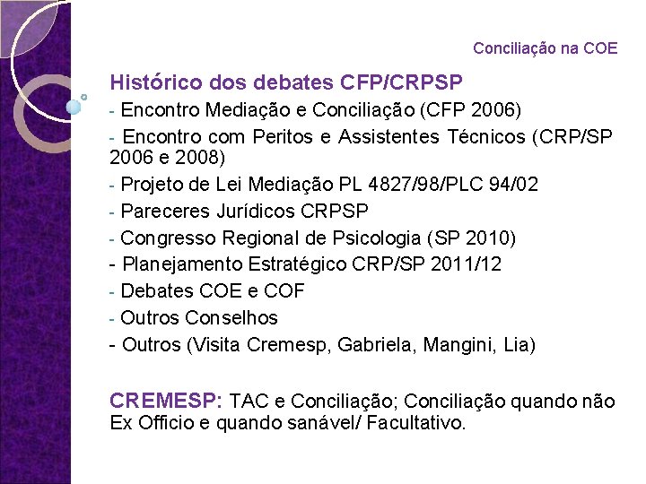 Conciliação na COE Histórico dos debates CFP/CRPSP Encontro Mediação e Conciliação (CFP 2006) -