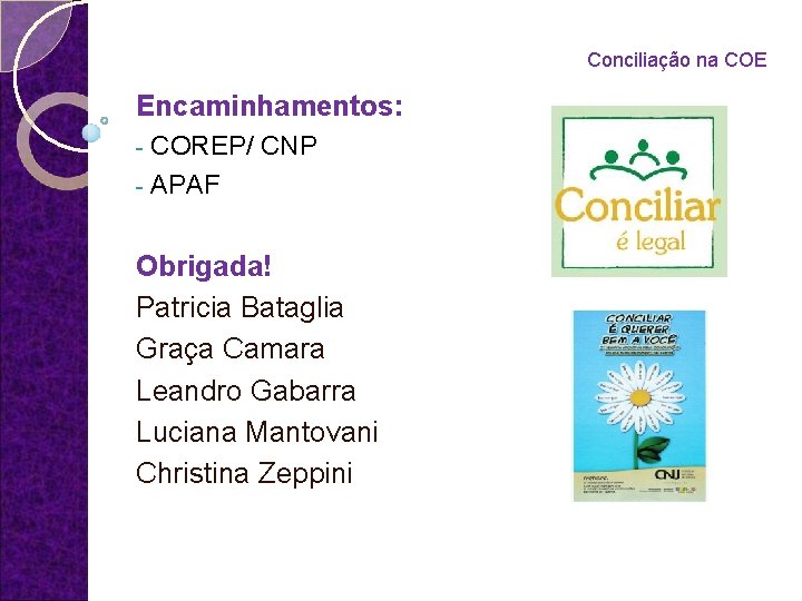 Conciliação na COE Encaminhamentos: COREP/ CNP - APAF - Obrigada! Patricia Bataglia Graça Camara