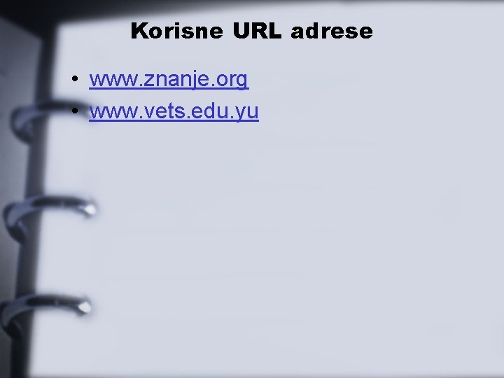 Korisne URL adrese • www. znanje. org • www. vets. edu. yu 