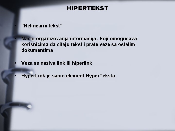 HIPERTEKST • “Nelinearni tekst” • Nacin organizovanja informacija , koji omogucava korisnicima da citaju