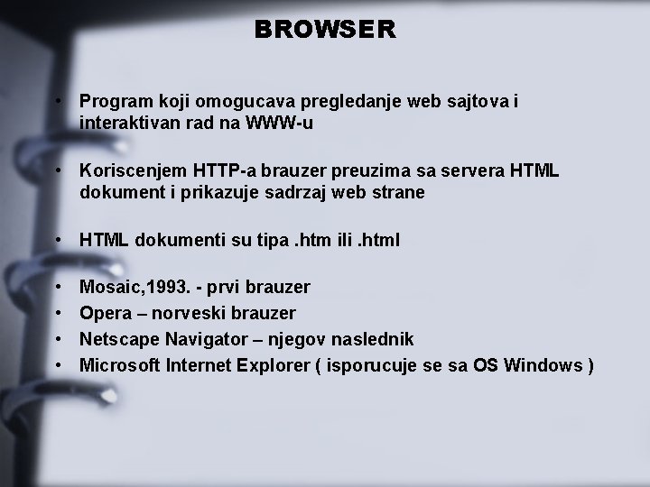 BROWSER • Program koji omogucava pregledanje web sajtova i interaktivan rad na WWW-u •