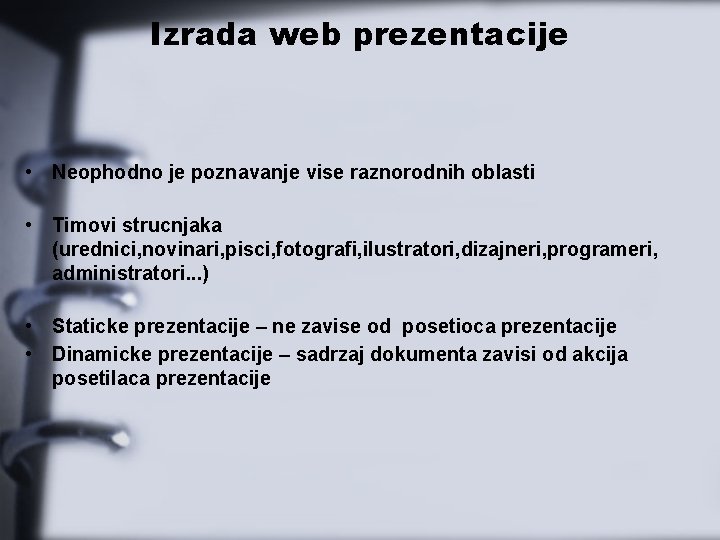 Izrada web prezentacije • Neophodno je poznavanje vise raznorodnih oblasti • Timovi strucnjaka (urednici,