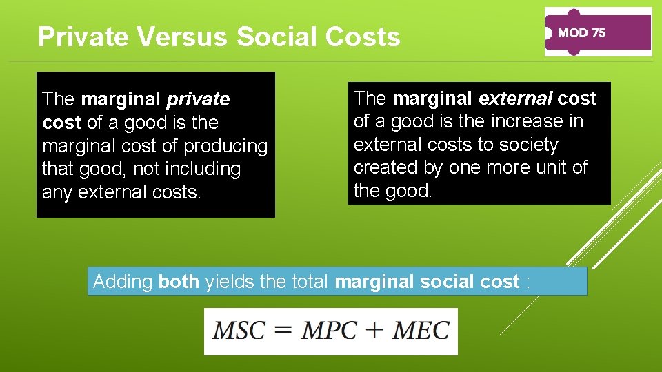 Private Versus Social Costs The marginal private cost of a good is the marginal
