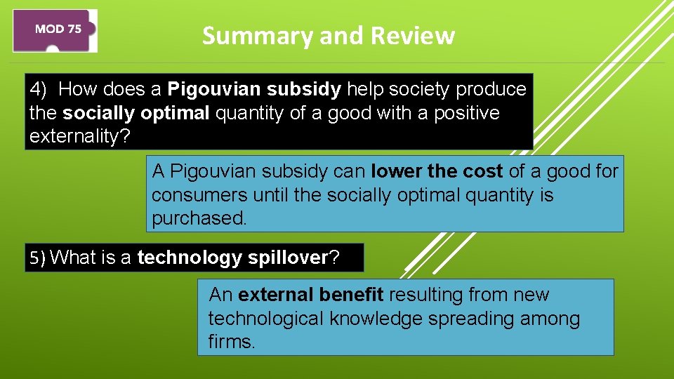Summary and Review 4) How does a Pigouvian subsidy help society produce the socially