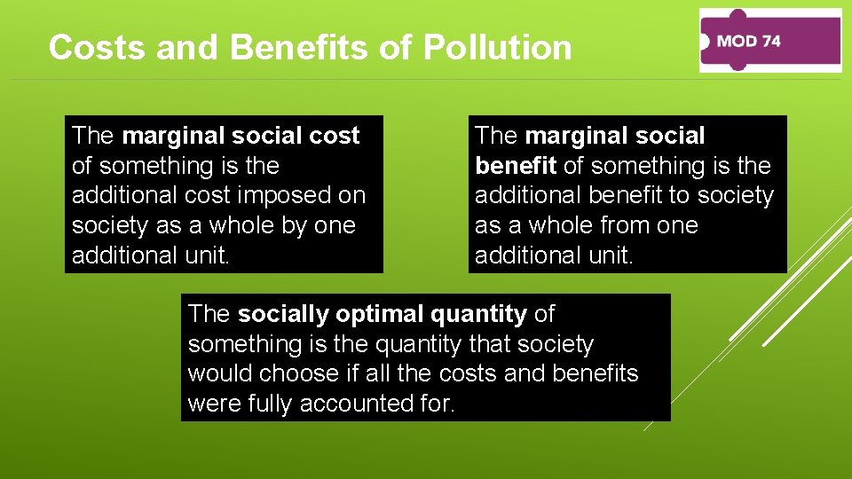 Costs and Benefits of Pollution The marginal social cost of something is the additional