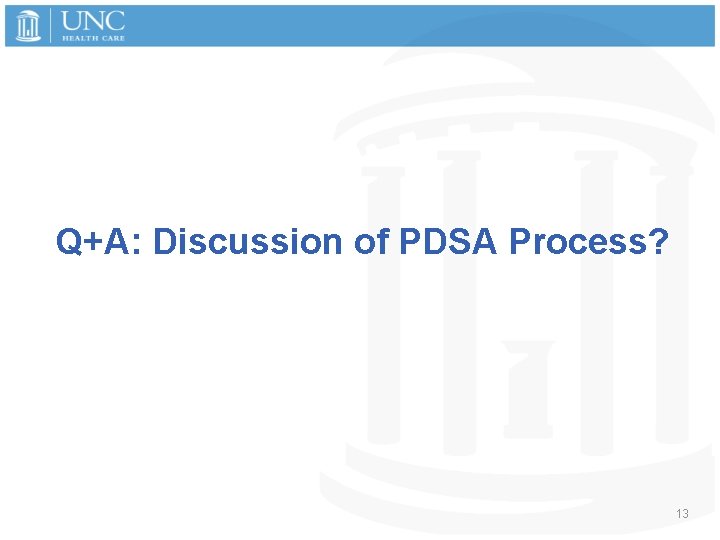 Q+A: Discussion of PDSA Process? 13 