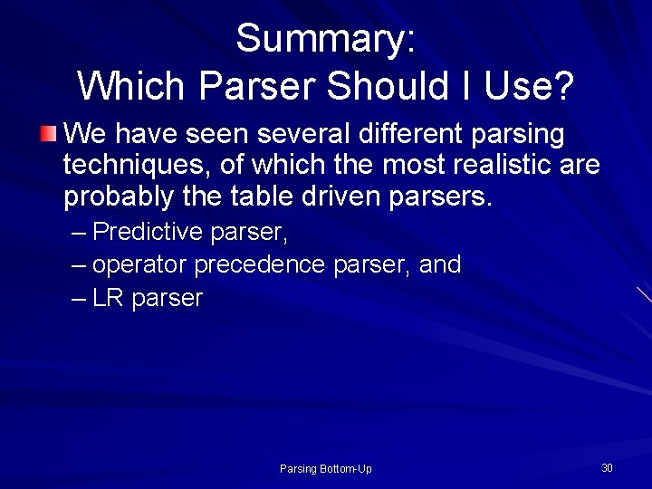 Summary: Which Parser Should I Use? We have seen several different parsing techniques, of