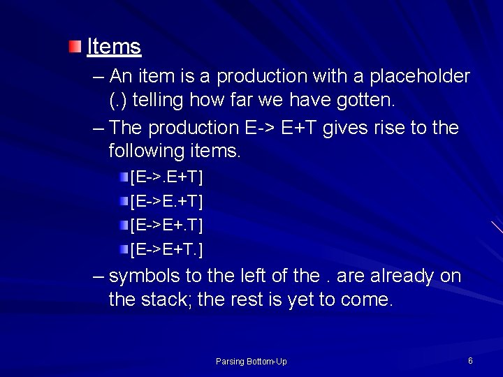 Items – An item is a production with a placeholder (. ) telling how