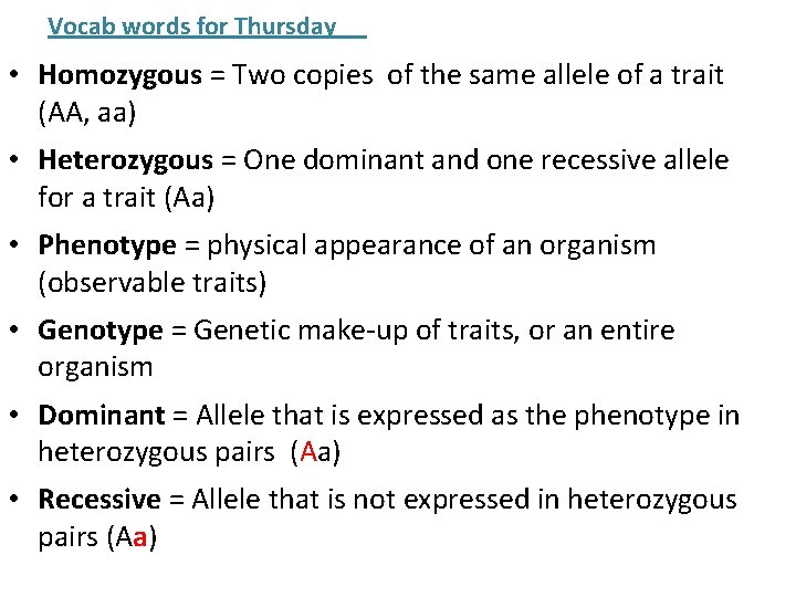 Vocab words for Thursday • Homozygous = Two copies of the same allele of