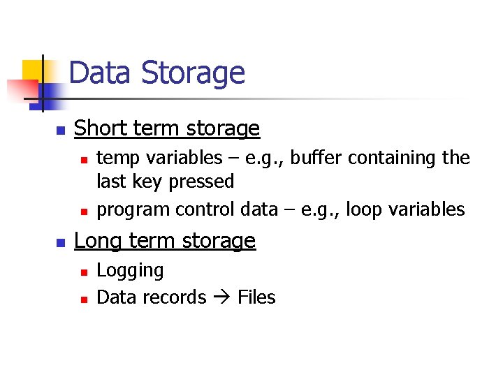 Data Storage n Short term storage n n n temp variables – e. g. Data Storage n Short term storage n n n temp variables – e. g.