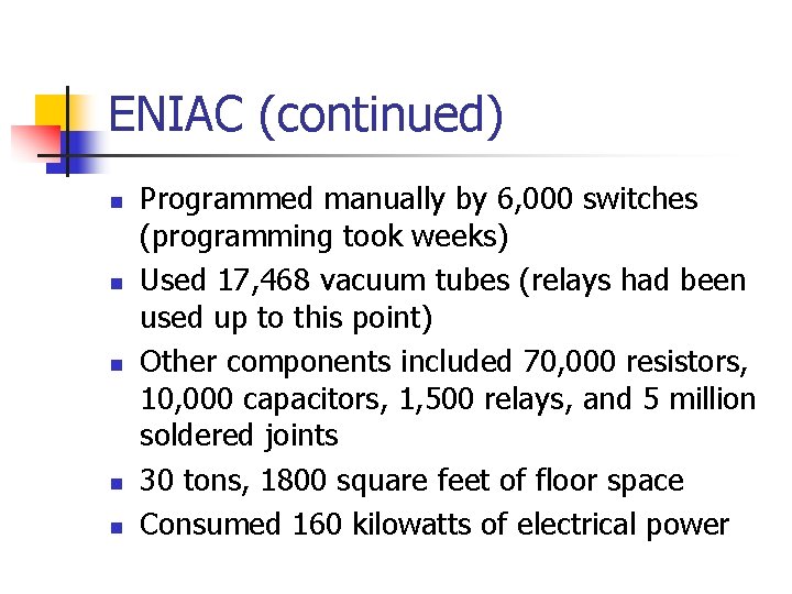 ENIAC (continued) n n n Programmed manually by 6, 000 switches (programming took weeks) ENIAC (continued) n n n Programmed manually by 6, 000 switches (programming took weeks)