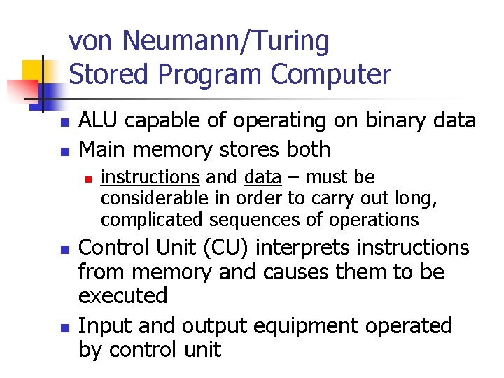 von Neumann/Turing Stored Program Computer n n ALU capable of operating on binary data von Neumann/Turing Stored Program Computer n n ALU capable of operating on binary data