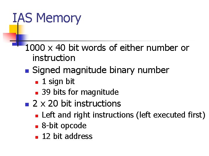 IAS Memory 1000 x 40 bit words of either number or instruction n Signed IAS Memory 1000 x 40 bit words of either number or instruction n Signed