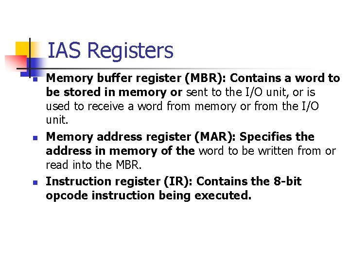 IAS Registers n n n Memory buffer register (MBR): Contains a word to be IAS Registers n n n Memory buffer register (MBR): Contains a word to be