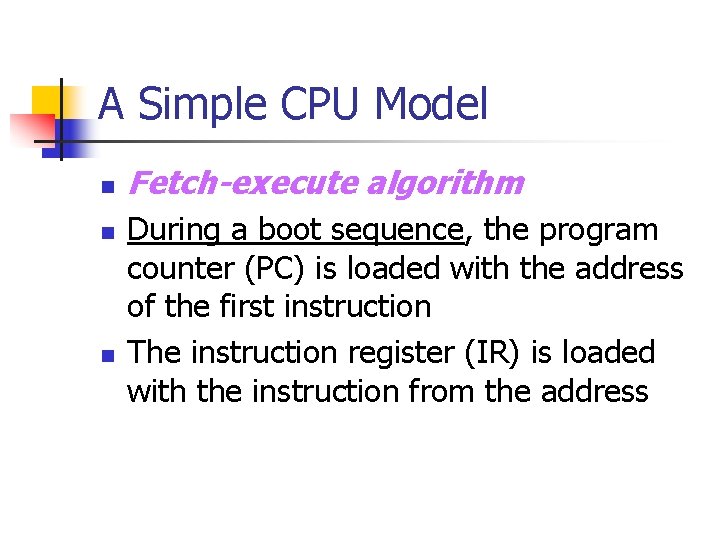 A Simple CPU Model n n n Fetch-execute algorithm During a boot sequence, the A Simple CPU Model n n n Fetch-execute algorithm During a boot sequence, the