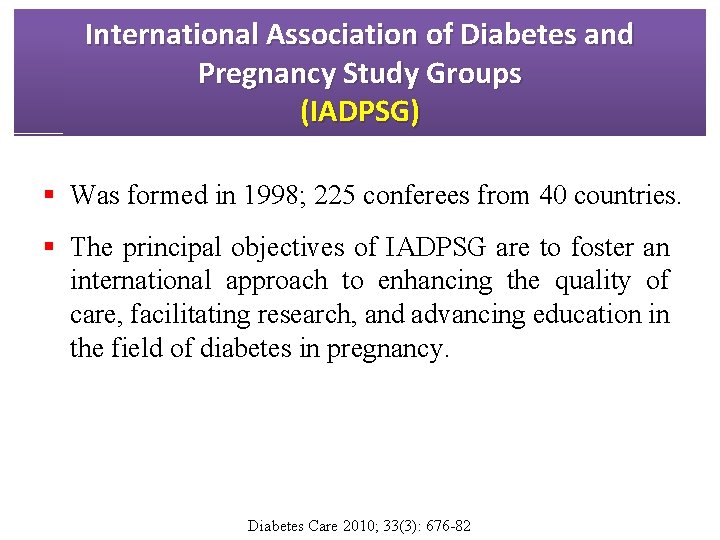 International Association of Diabetes and Pregnancy Study Groups (IADPSG) § Was formed in 1998;