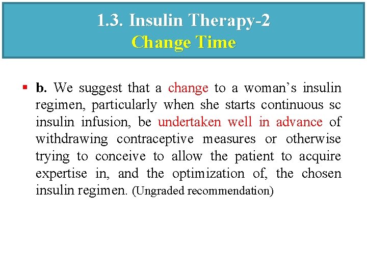 1. 3. Insulin Therapy-2 Change Time § b. We suggest that a change to