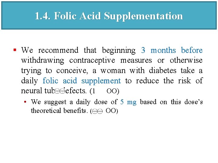 1. 4. Folic Acid Supplementation § We recommend that beginning 3 months before withdrawing