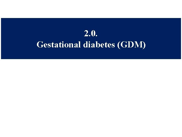 2. 0. Gestational diabetes (GDM) 