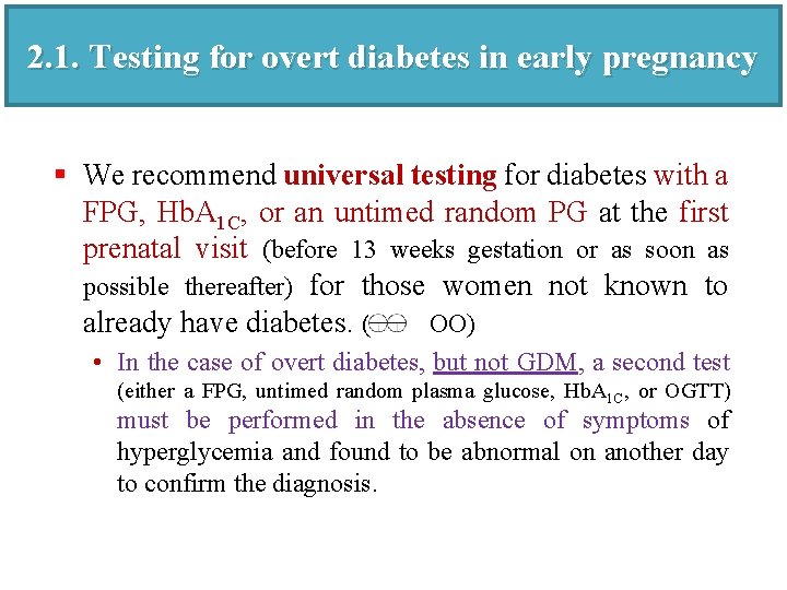 2. 1. Testing for overt diabetes in early pregnancy § We recommend universal testing