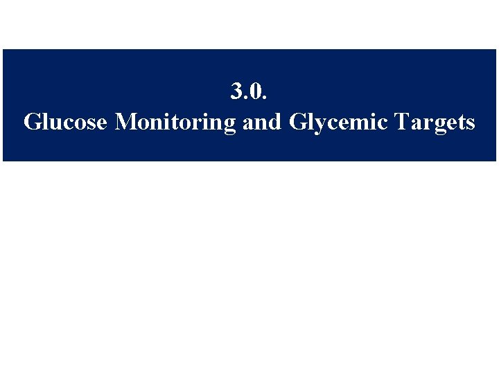 3. 0. Glucose Monitoring and Glycemic Targets 