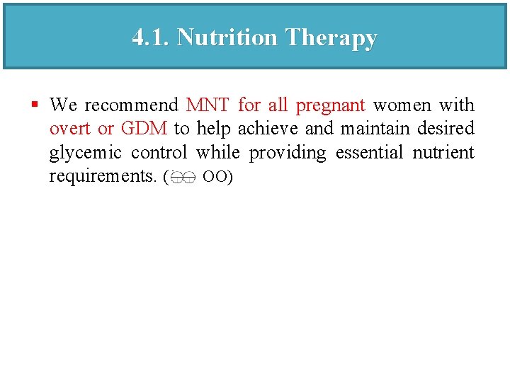 4. 1. Nutrition Therapy § We recommend MNT for all pregnant women with overt