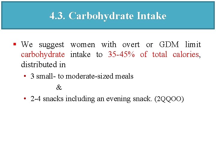 4. 3. Carbohydrate Intake § We suggest women with overt or GDM limit carbohydrate
