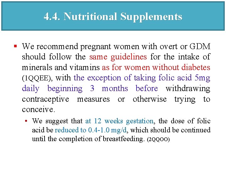 4. 4. Nutritional Supplements § We recommend pregnant women with overt or GDM should