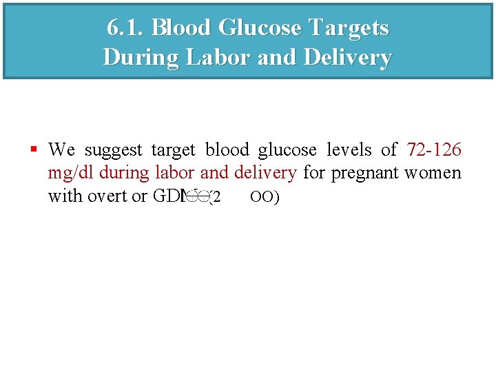 6. 1. Blood Glucose Targets During Labor and Delivery § We suggest target blood