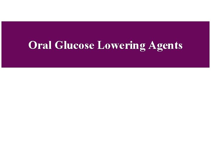 Oral Glucose Lowering Agents 