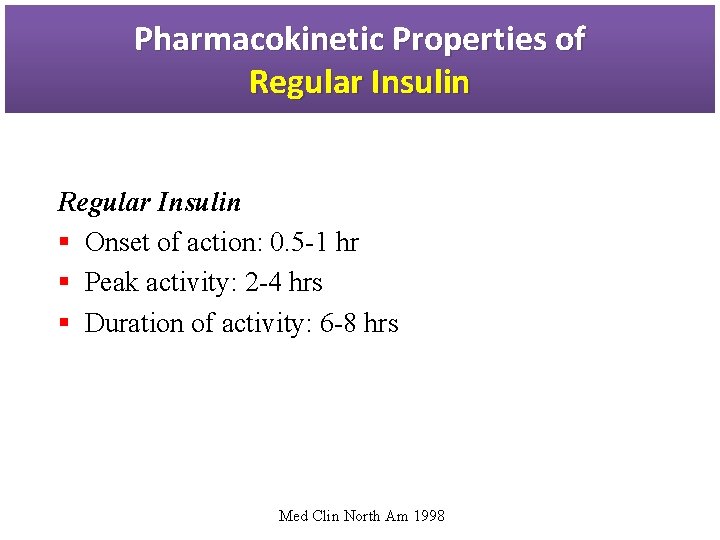 Pharmacokinetic Properties of Regular Insulin § Onset of action: 0. 5 -1 hr §