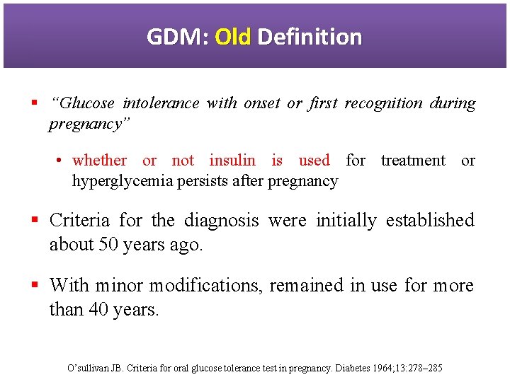 GDM: Old Definition § “Glucose intolerance with onset or first recognition during pregnancy” •