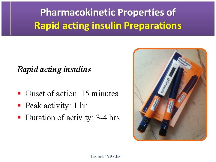 Pharmacokinetic Properties of Rapid acting insulin Preparations Rapid acting insulins § Onset of action: