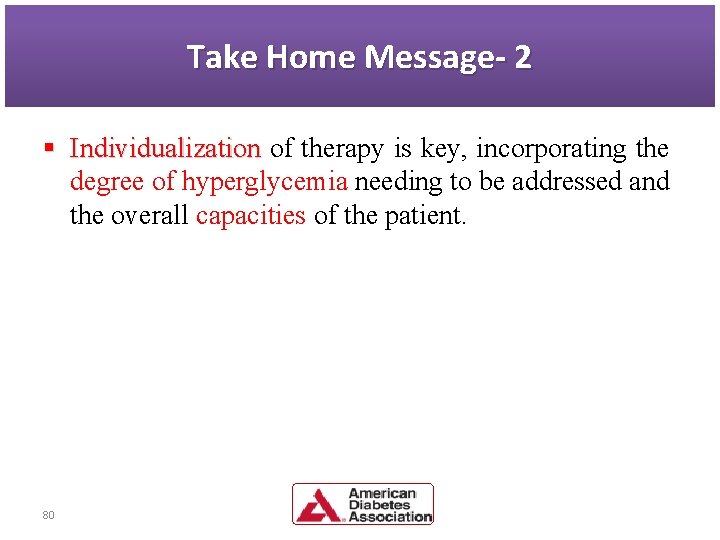 Take Home Message- 2 § Individualization of therapy is key, incorporating the degree of