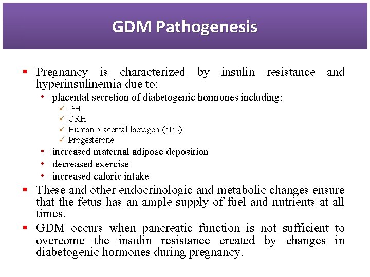 GDM Pathogenesis § Pregnancy is characterized by insulin resistance and hyperinsulinemia due to: •