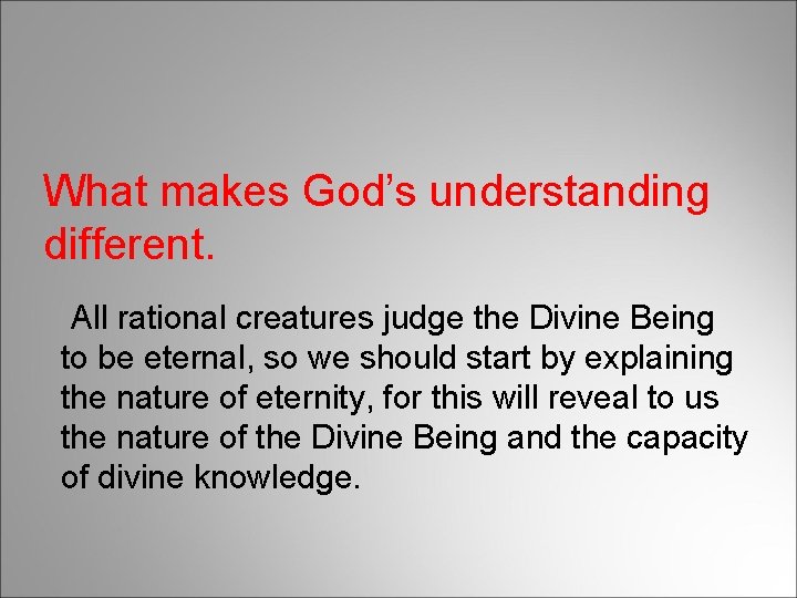 What makes God’s understanding different. All rational creatures judge the Divine Being to be