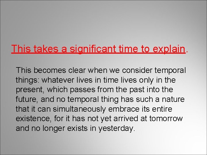 This takes a significant time to explain. This becomes clear when we consider temporal