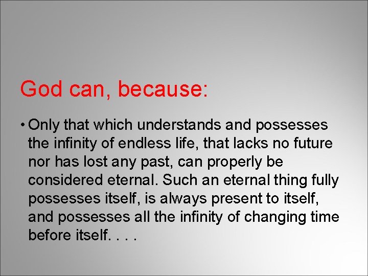 God can, because: • Only that which understands and possesses the infinity of endless