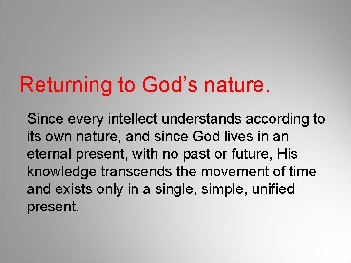 Returning to God’s nature. Since every intellect understands according to its own nature, and